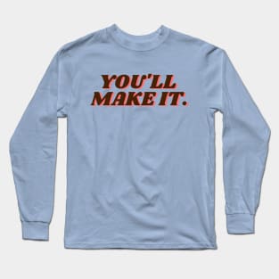 you'll make it Long Sleeve T-Shirt